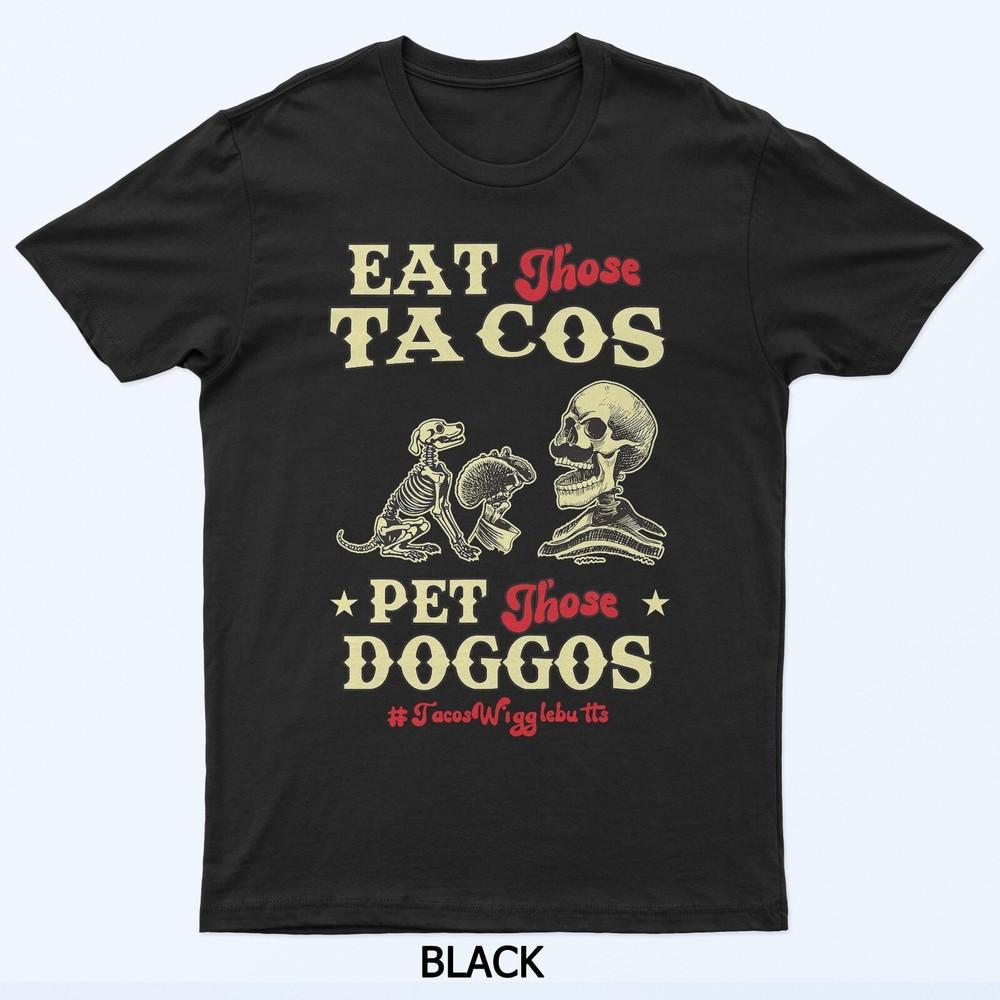

Eat Those Tacos Pet Those Doggos Funny skull Dog meme T-Shirt 4XL