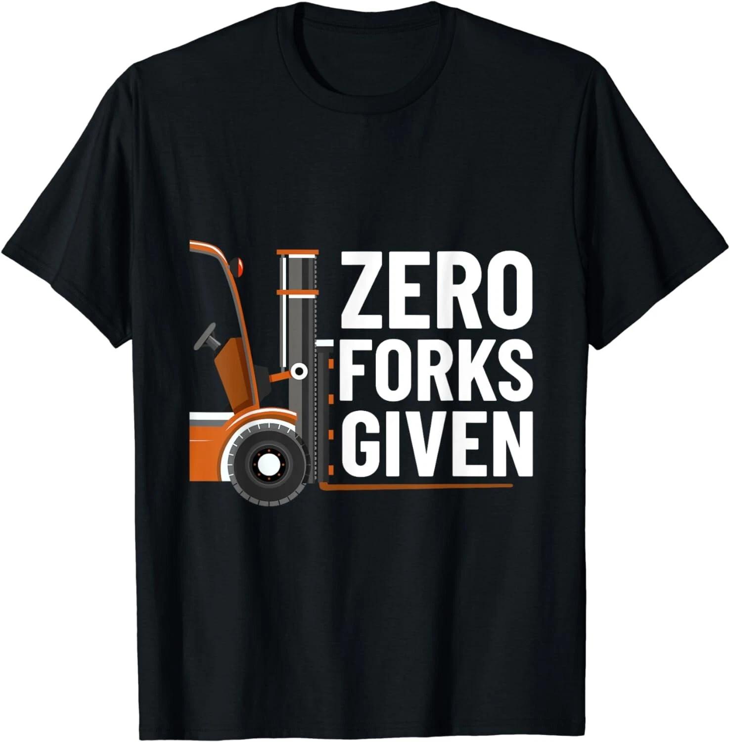 Zero Forks Given Funny Forklift Operator Driver Mens Dad Gift Unisex T-Shirt S