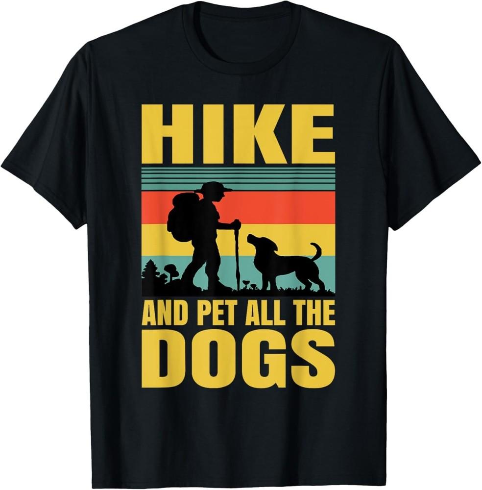 

Hike And Pet All The Dogs Funny Hiking Animals Lovers Puppy T-Shirt 2XL