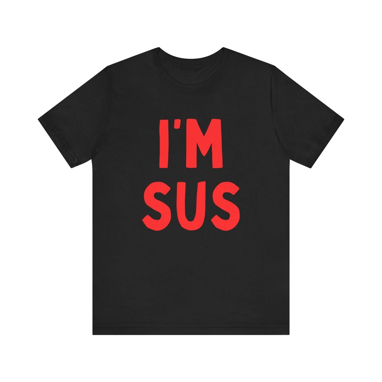 I m SUS shirt I m SUS tee I m SUS shirt Sussy Shirt Gamer Shirt S