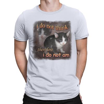 I Do Not Think Therefore Cat Meme Joke Funny Mens Womens TShirts Tee Top