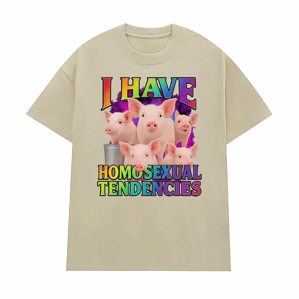 I Have Homosexual Tendencies Funny Meme Graphic Tshirts Men Women Fashion Casual ONeck T Shirts High Quality Oversized Tshirt