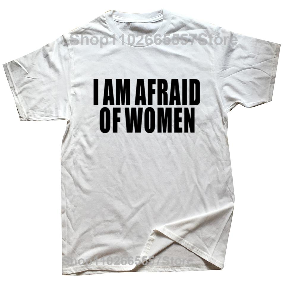 Men Fashion T-shirt I Am Afraid of Women Printed Funny Letter T Shirt Hipster Streetwear Hip Hop Women Tops Casual Loose Tees