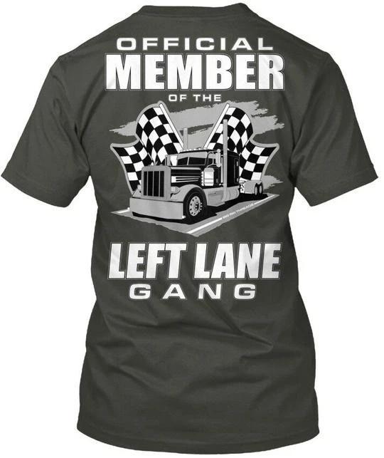 

Truck Driver Left Lane Gang - Member Of The T shirt Made in USA S-5XL XL