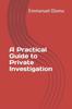 The A Practical Guide To Private Investigation Book