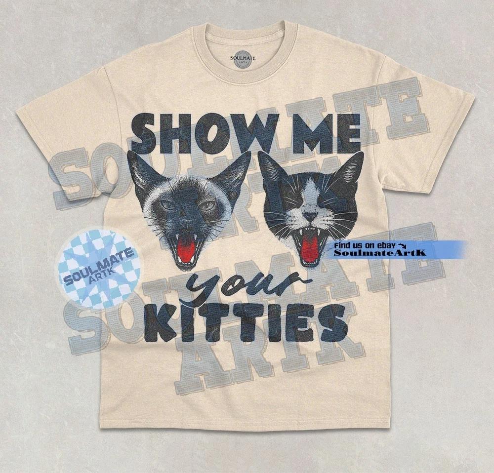 Show Me Your Kitties T-Shirt Funny Meme Cute Cat Kitty Unisex Graphic Shirt 2XL