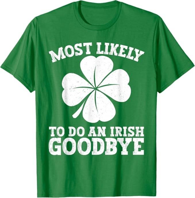 Most Likely to Do an Irish Exit Goodbye Funny St Patricks T-Shirt S разноцветный
