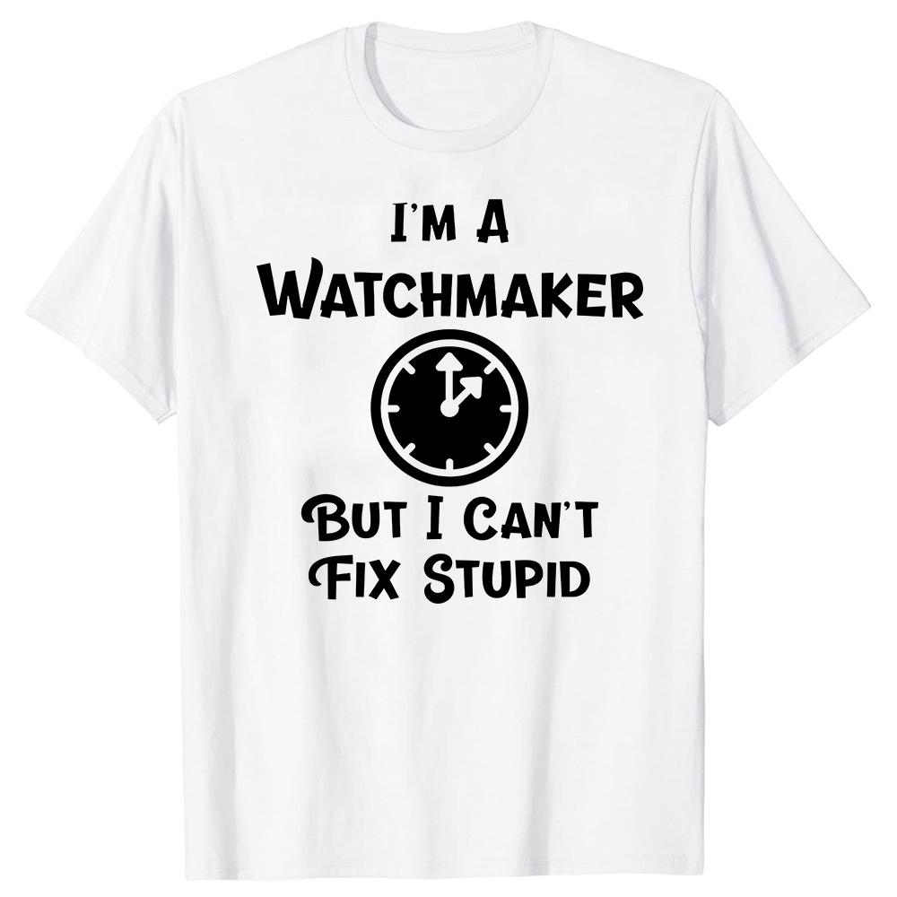 Im A Watchmaker But I Cant Fix Stupid Funny Tshirt Vintage Watch Collector Clockmaker Graphic Streetwear Fashion Cotton Man Tees