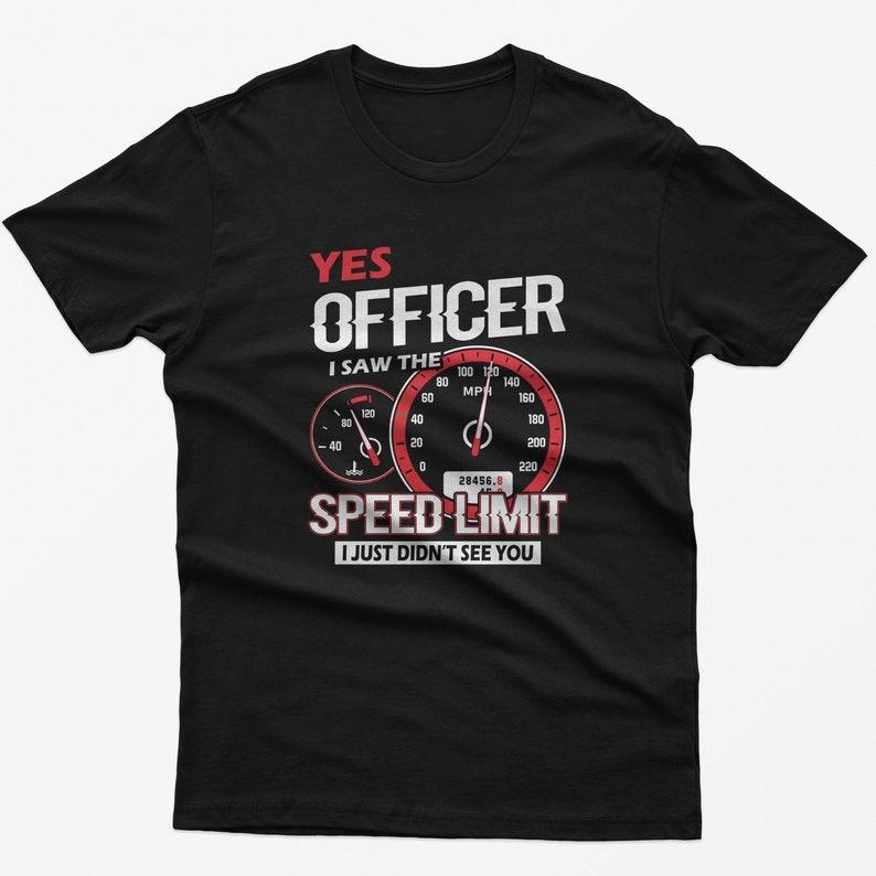Funny Car Enthusiast Tshirt Yes Officer Speed Limit Casual Street Fashion High Quality Fashion Printed Cotton Round Neck