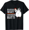 Funny Guess What_ Chicken Butt_ White Design T- Shirts T- Shirt