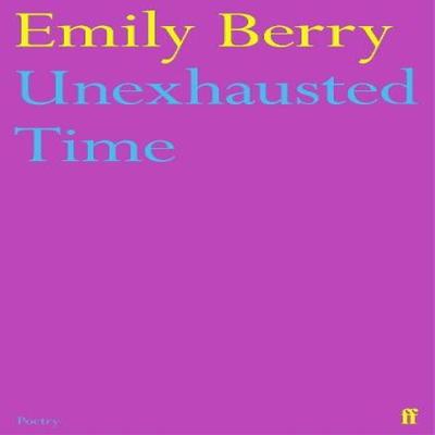 Unexhausted Time by Emily Berry Paperback Book 9780571373840