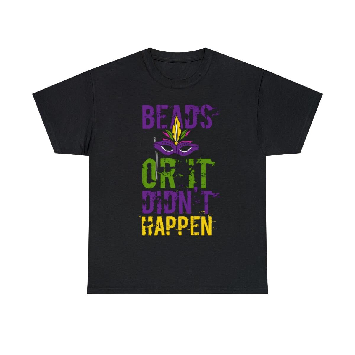 

Beads Or It Didn t Happen Mardi Gras Graphic Tee Shirt, S-5XL S