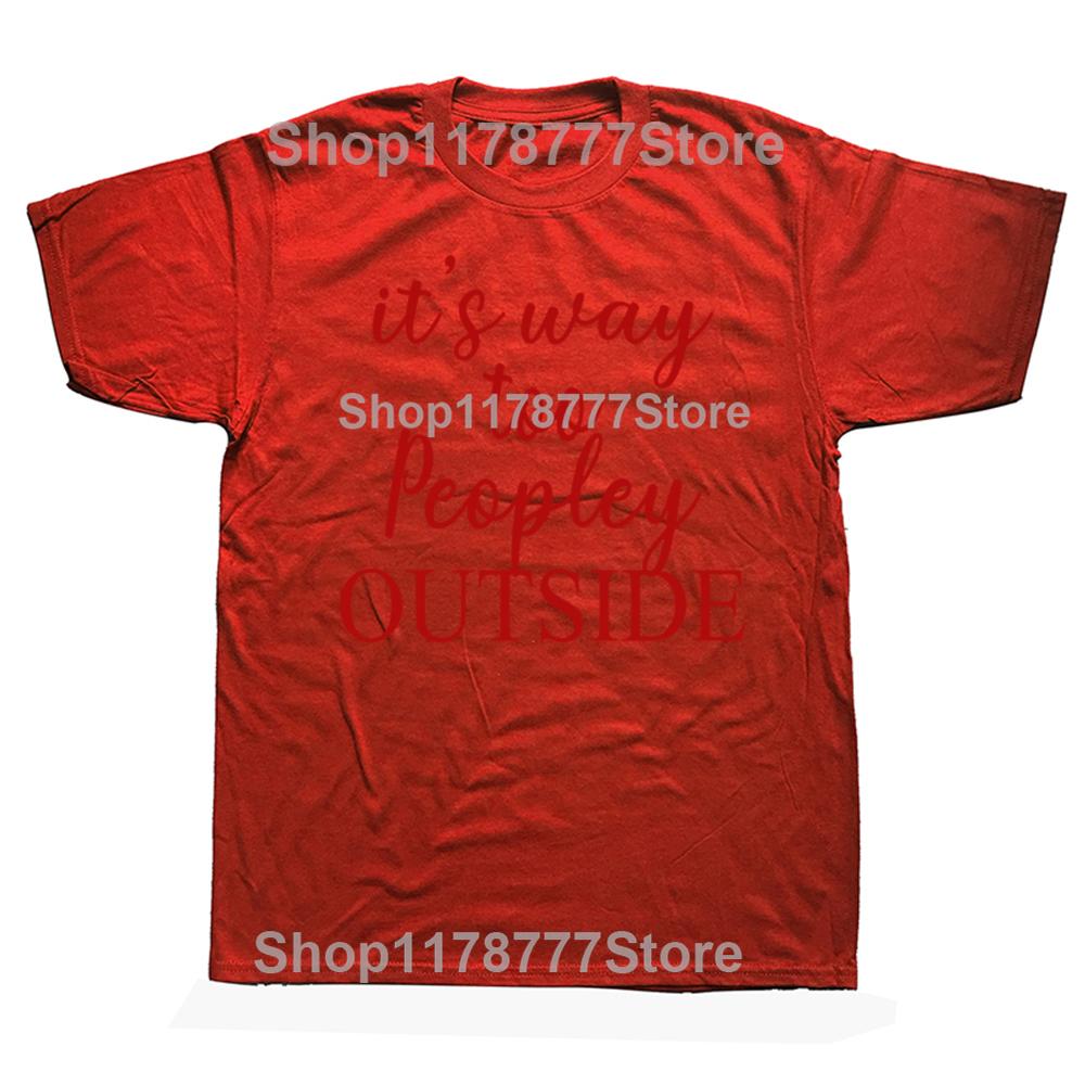 Funny It s Way Too Peopley Outside T Shirts Cotton Streetwear Gifts Mens Clothing Fashion Casual Loose Oversized T Shirt S