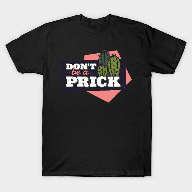 dont be a prick funny adult humour sarcastic mens funny quote t shirt 4XL