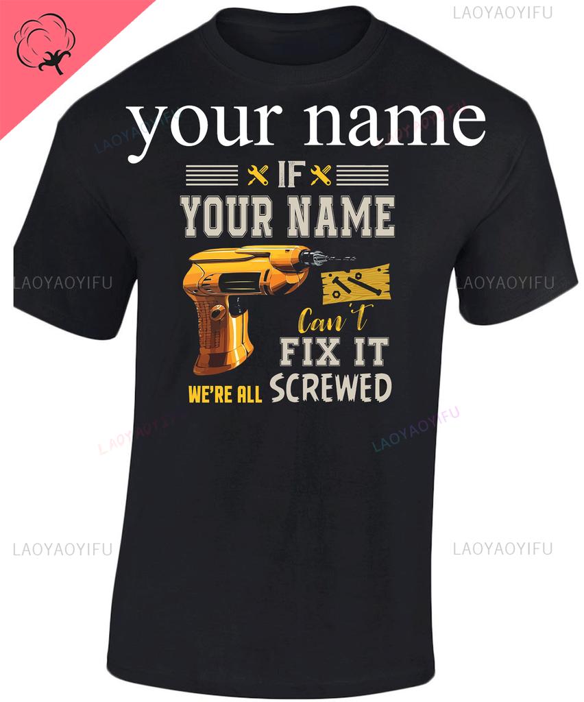 Personalizado ¡Si el nombre personalizado no puede arreglarlo! Estamos Todos Jodidos Camiseta Manitas Camiseta El Martillo Mecánico Regalo Abuelo Hombres Camiseta