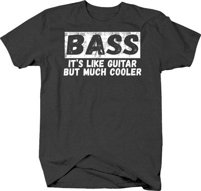 Bass It'S Like Guitar But Much Cooler Funny Bassist Musician Unisex T-Shirt