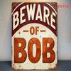 2D Flat, [2Dflat]1PCBeware Of Bob Vintage Metal Tin Sign, Funny Warning Wall Decor Sign8x12, 2D Flat