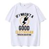 If I Wasn't A Good Electrician I'd Be Dead T-Shirt Casual Men Top T-Shirts Plain Cotton Tops T Shirt 3D Printed