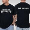 Lass mich meine Frau fragen Sie sagte Nein Lustiges Ehemann-Grafik-Unisex-Shirt