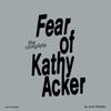 The Fear of Kathy Acker by Sabrina Tarasoff Paperback Book 9781635901856