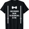 I Was Ordained Online The Wedding Will Be Fine T-Shirt