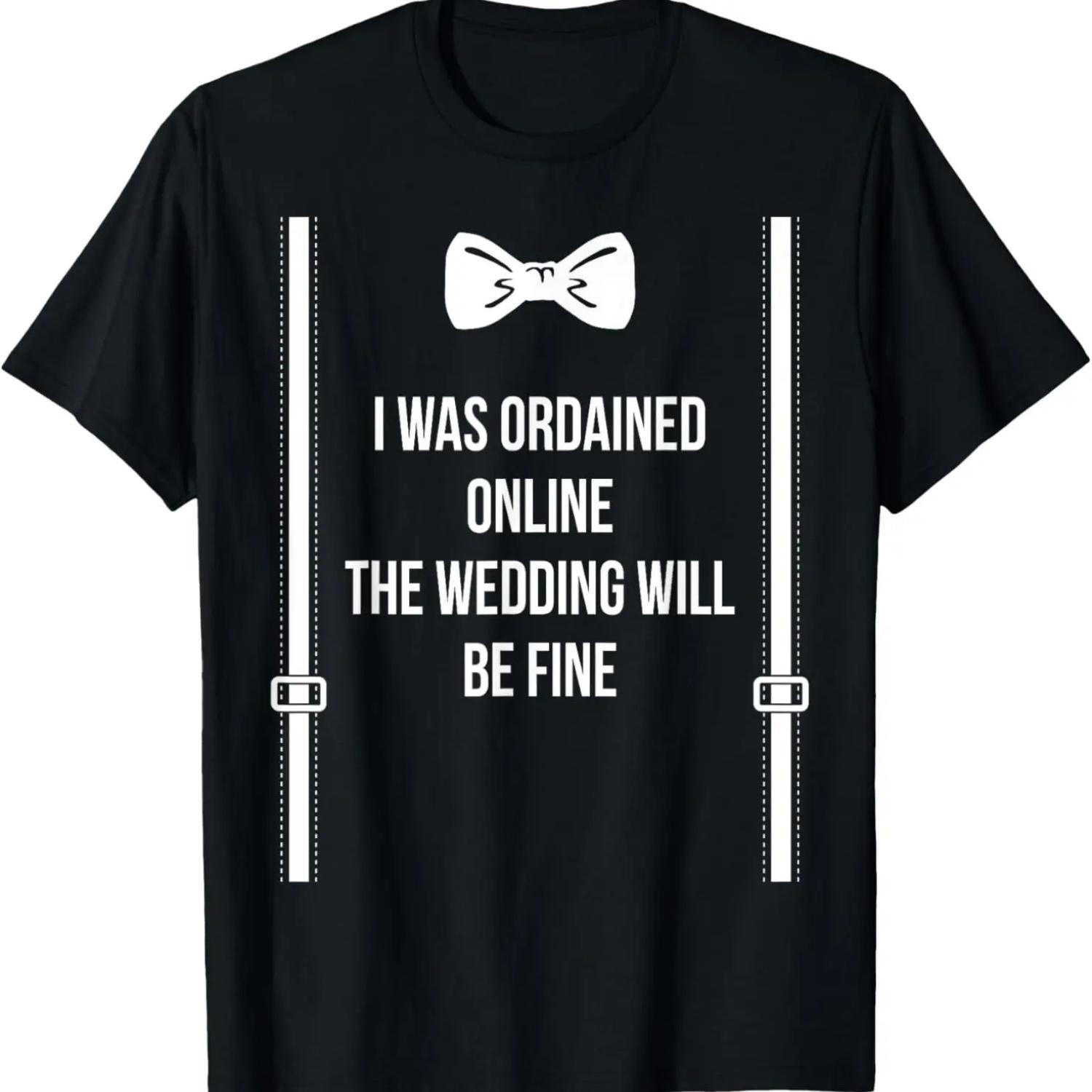 

I Was Ordained Online The Wedding Will Be Fine T-Shirt XXXXXL чёрный