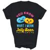 You Know What I Mean Jelly Bean Sweets Lover Shirt Gift Unisex T-Shirt