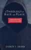 Bok A Theology of Race and Place
