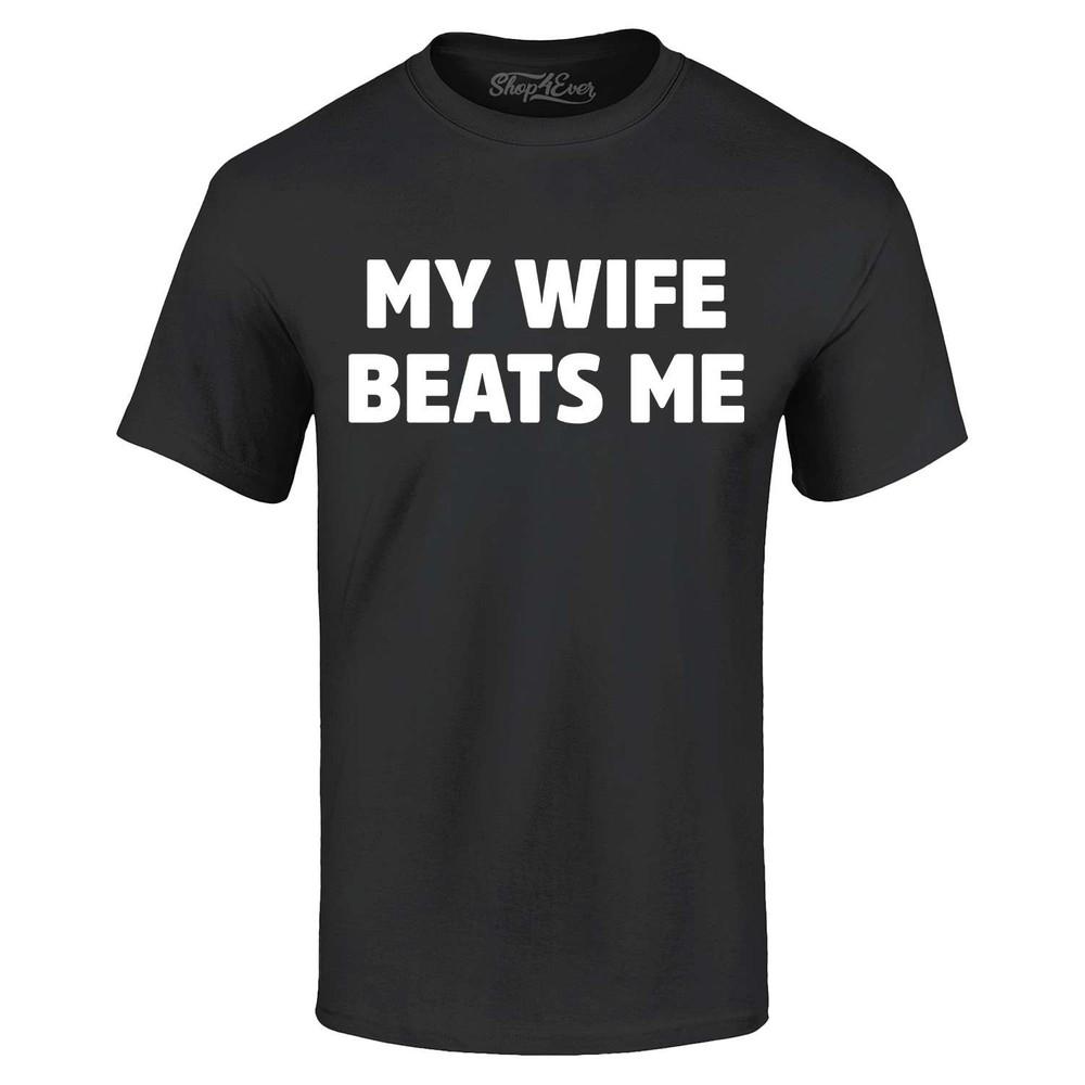 My Wife Beats Me T-shirt Funny Marriage Couple Joke Shirt