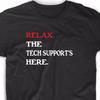 Relax The Tech Support Here T Shirt Funny Geek Math Nerd Computer Tee Net Admin
