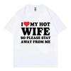 Lustiges Ich Liebe Meine Heiße Frau Bitte Bleib Weg Von Mir Meme Print T-Shirt Mode Kurzarm T-Shirts Unisex T-Shirt Weiche Baumwolle