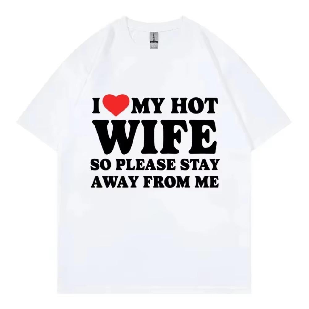 Lustiges Ich Liebe Meine Heiße Frau Bitte Bleib Weg Von Mir Meme Print T-Shirt Mode Kurzarm T-Shirts Unisex T-Shirt Weiche Baumwolle