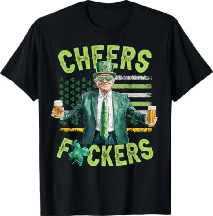 Cheers Fckers St Patricks Day Funny Beer Drinking Trump Tshirt S