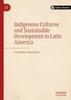 The Indigenous Cultures and Sustainable Development In Latin America Book