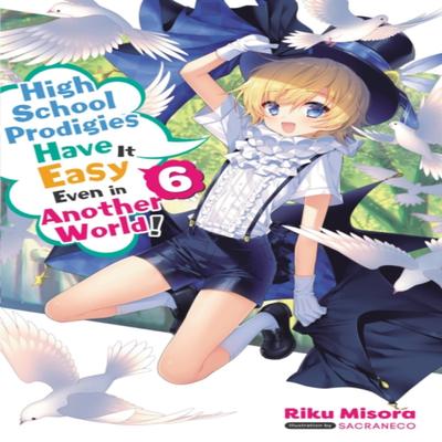 High School Prodigies Have It Easy Even In Another World Vol. 6 Light Novel by Sacraneco... 9781975309824