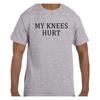 Funny Humor T Shirt My Knees Hurt