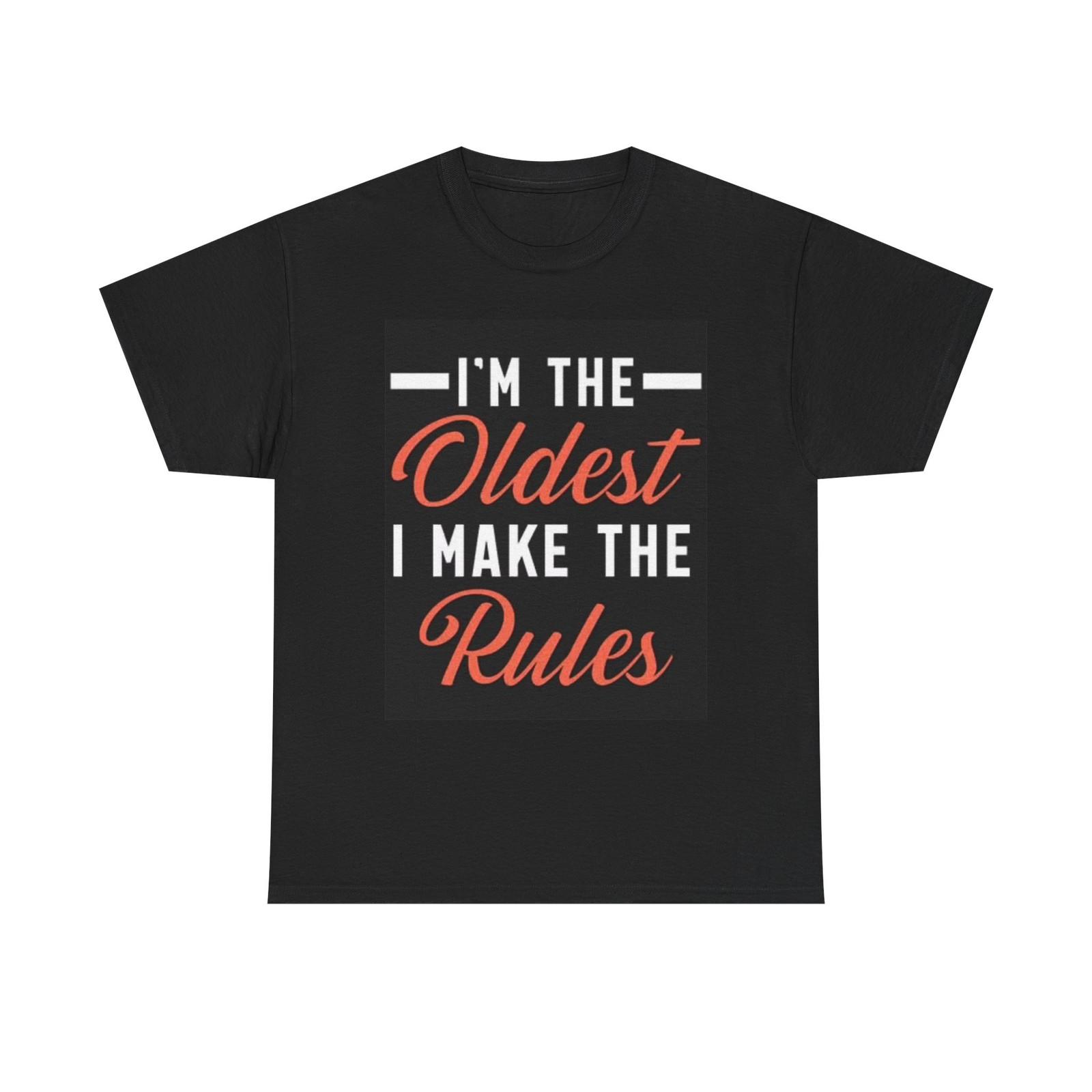 I m The Oldest I Make The Rules Graphic T Shirt Mens Womens Tees Top Funny Unisex Heavy Cotton Tee 2XL