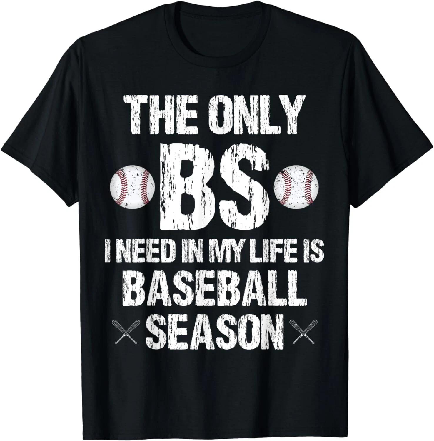 The Only BS I Need In My Life Is Baseball Season Funny Gift Unisex T-Shirt XL