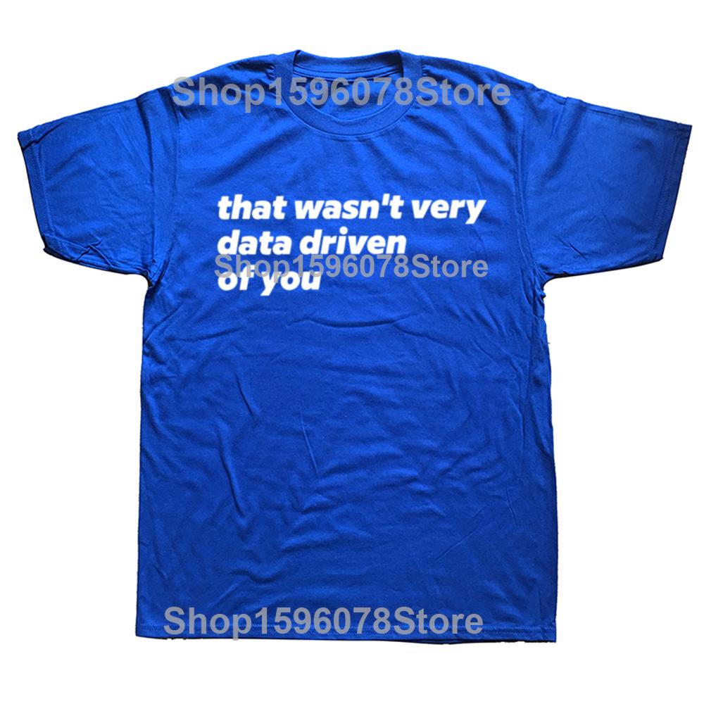 That Wasn't Very Data Driven Of You T Shirt Humor Quotes Y2k Tops Casual 100% Cotton Soft Unisex T-shirt For Men Women EU Size