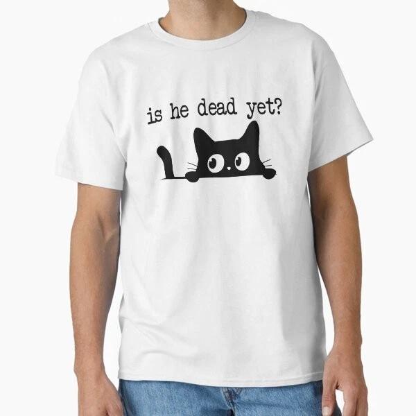 Is He Dead Yet Classic T-Shirt Made in USA/AUS T-Shirt S-2XL 2XL