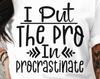 Funny Procrastination Quote T-Shirt: Humorous Sarcastic Tee