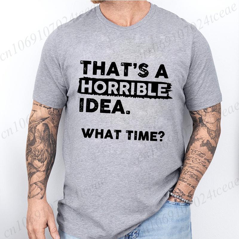Funny That's A Horrible Idea Print Clothes Men Fashion Oversize T-Shirt Casual Crewneck Tops Summer Fashion T Shirt Couple Tops