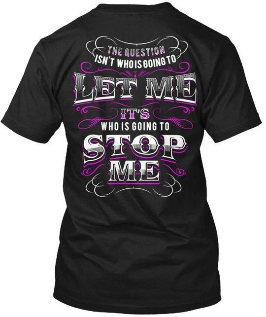 

Who Is Going To Stop Me The Question TTshirt Made in the USA Size S to 5XL S