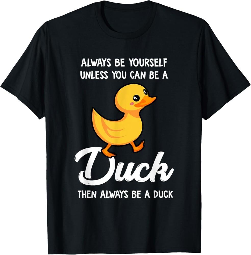 Always Be Yourself Unless You Can Be A Duck - Duck Lover T-Shirt Unisex T-Shirt XXXL