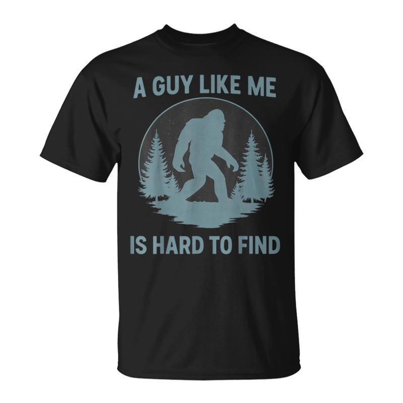 Bigfoot A Guy Like Me Is Hard To Find Forest Dad T-Shirt