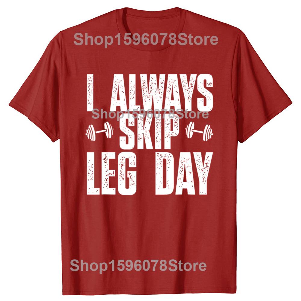 

Funny I Always Skip Leg Day Gym Training T Shirts Men Women Cotton Humor Streetwear Tee Shirt Short Sleeve Unisex Loose Clothing S