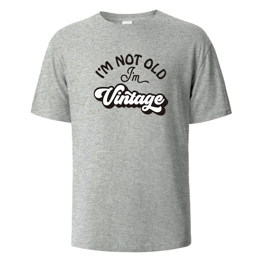 I'm Not Old Print T-Shirt Summer Tees For Unisex100% Cotton O-neck Oversize Casual Short sleeved Tops