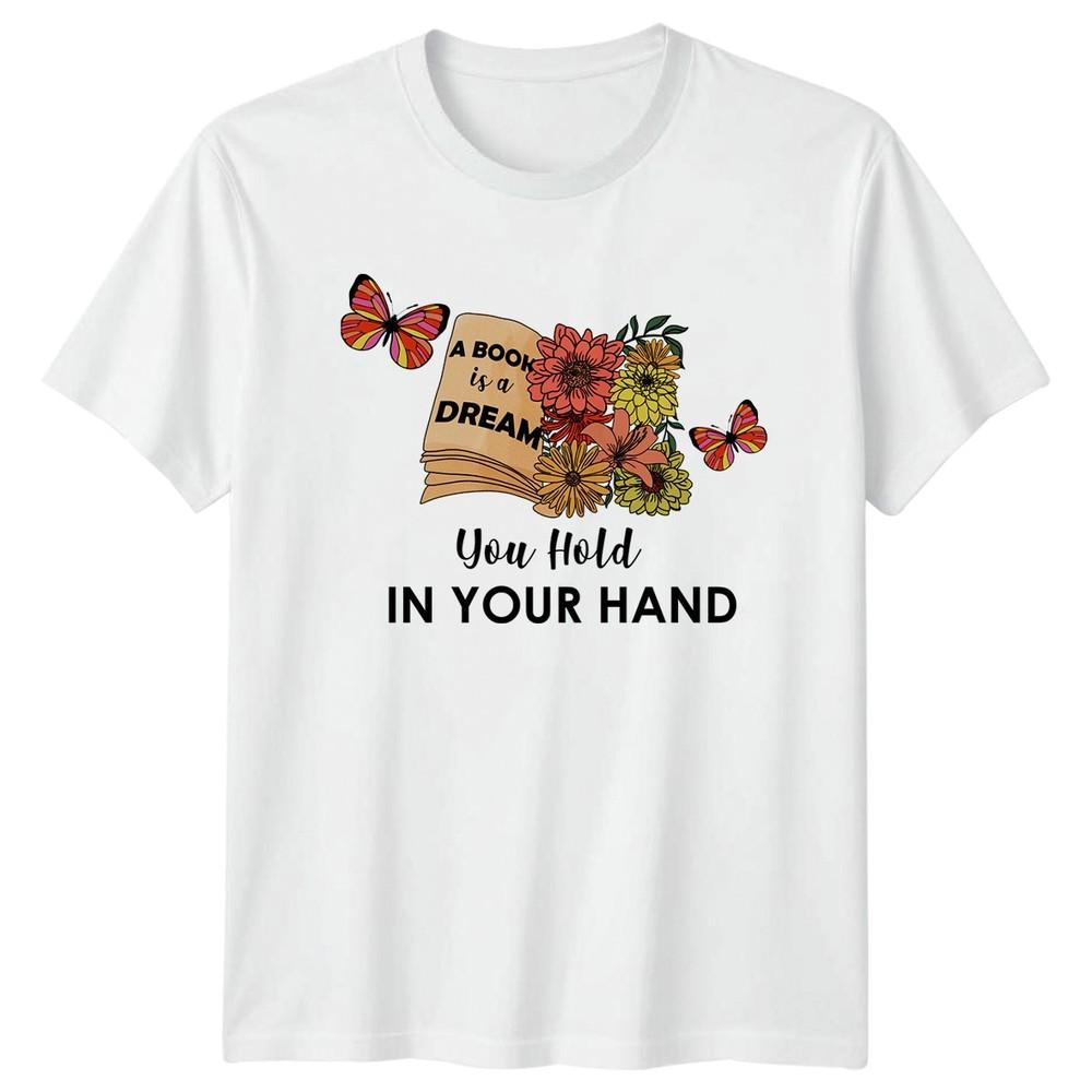 A Book Is A Dream You Hold TShirt Book Lover Reading S