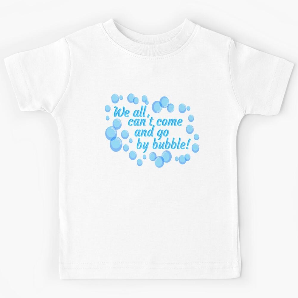 We all cant come and go by bubble Kids T-Shirt 160