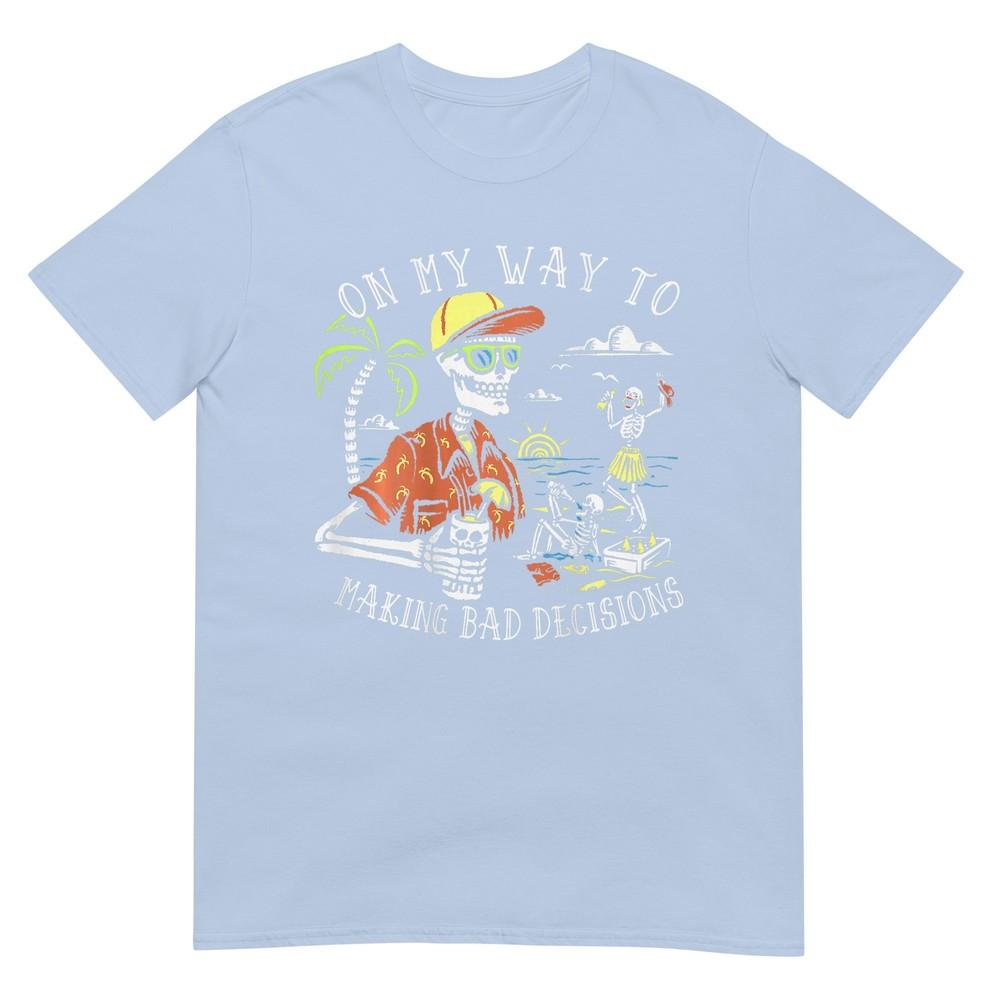 On My Way To Making Bad Decisions Skeleton Beach Vacation TShirt S